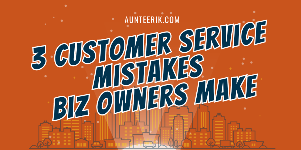 Aunteerik Blog 3 Customer Service Mistakes
